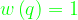 \dpi{120} {\color{Green} w\left ( q \right )=1}